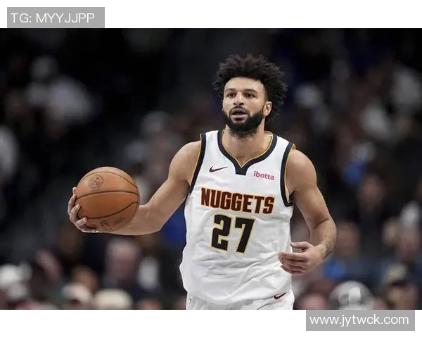 贾马尔穆雷坚定信念球队会不断进步迎接挑战新星崭露头角